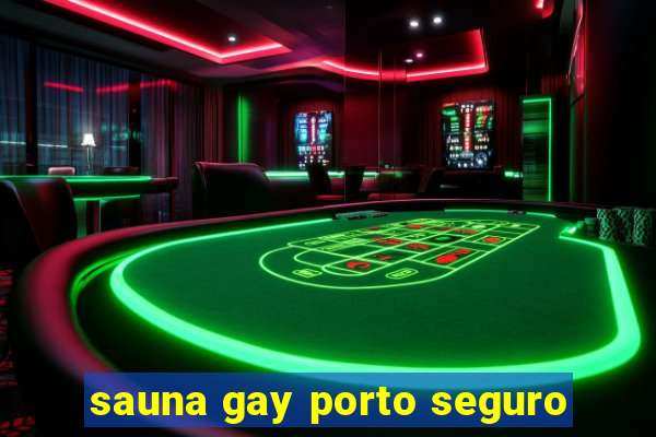 sauna gay porto seguro